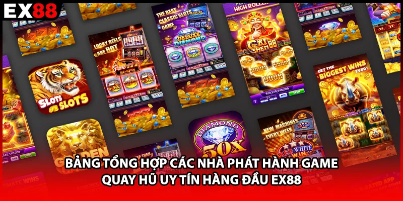 Bảng tổng hợp các nhà phát hành game quay hũ uy tín hàng đầu EX88