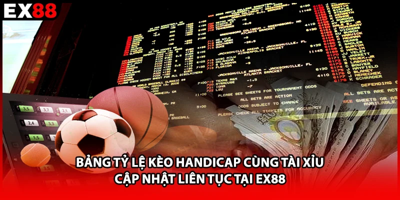 Bảng tỷ lệ kèo handicap cùng tài xỉu cập nhật liên tục tại EX88