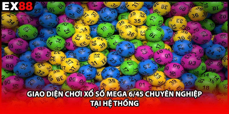 Giao diện chơi xổ số Mega 6/45 chuyên nghiệp tại hệ thống
