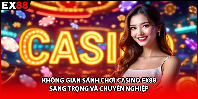 Không gian sảnh chơi casino EX88 sang trọng và chuyên nghiệp 