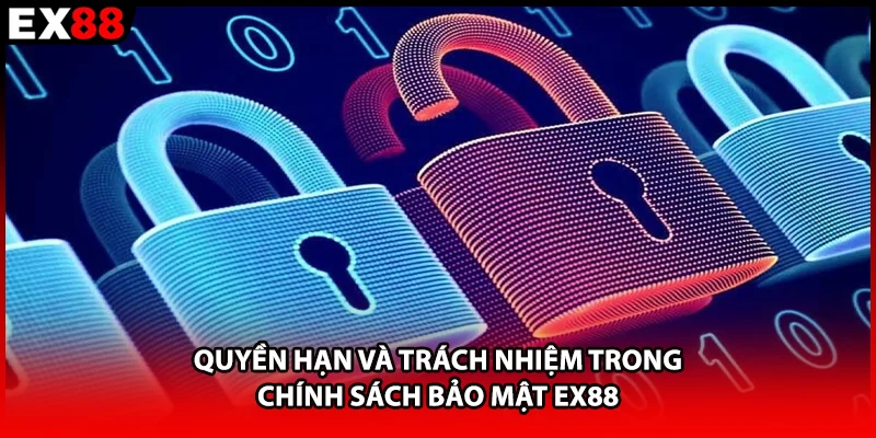 Quyền hạn và trách nhiệm trong chính sách bảo mật EX88