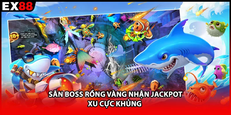 Săn Boss Rồng Vàng nhận Jackpot xu cực khủng 