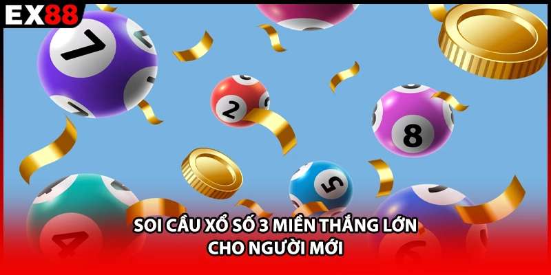 Soi cầu xổ số 3 miền thắng lớn cho người mới