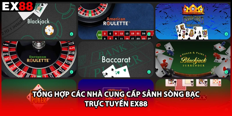 Tổng hợp các nhà cung cấp sảnh sòng bạc trực tuyến EX88